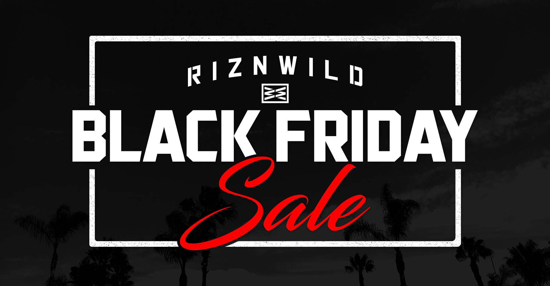 2018 RIZNWILD Black Friday Sale